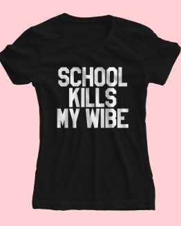 school-kills-my-wibe---női-póló